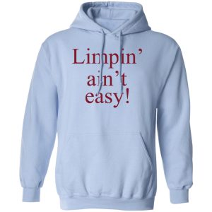 Limpin' Ain't Easy T-Shirts, Hoodie, Sweatshirt 14