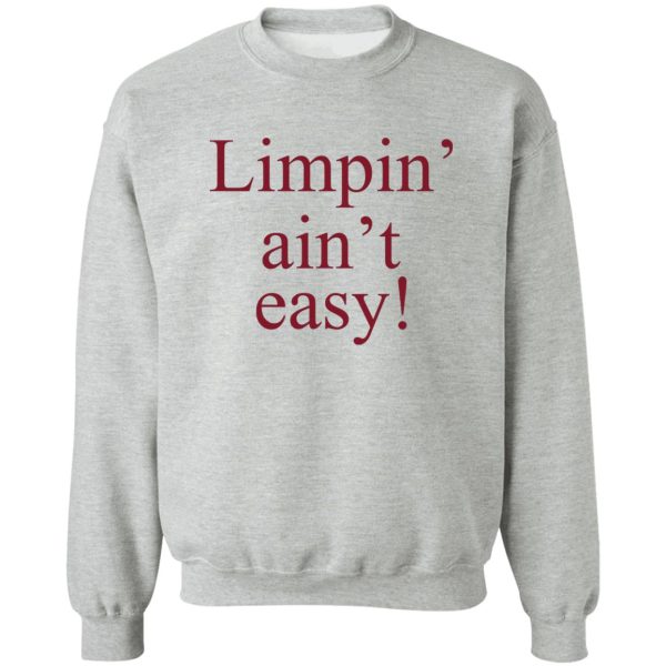 Limpin’ Ain’t Easy T-Shirts, Hoodie, Sweatshirt Apparel 6