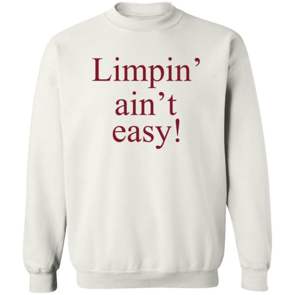 Limpin’ Ain’t Easy T-Shirts, Hoodie, Sweatshirt Apparel 7