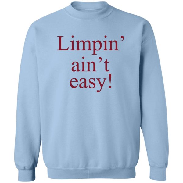 Limpin’ Ain’t Easy T-Shirts, Hoodie, Sweatshirt Apparel 8