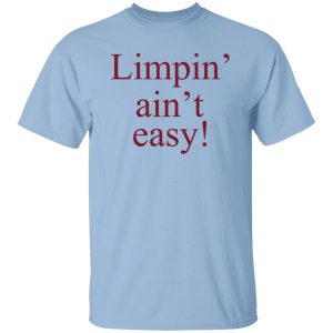 Limpin' Ain't Easy T-Shirts, Hoodie, Sweatshirt 18