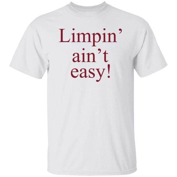 Limpin’ Ain’t Easy T-Shirts, Hoodie, Sweatshirt Apparel 10
