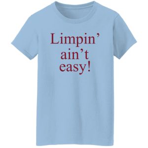 Limpin' Ain't Easy T-Shirts, Hoodie, Sweatshirt 21