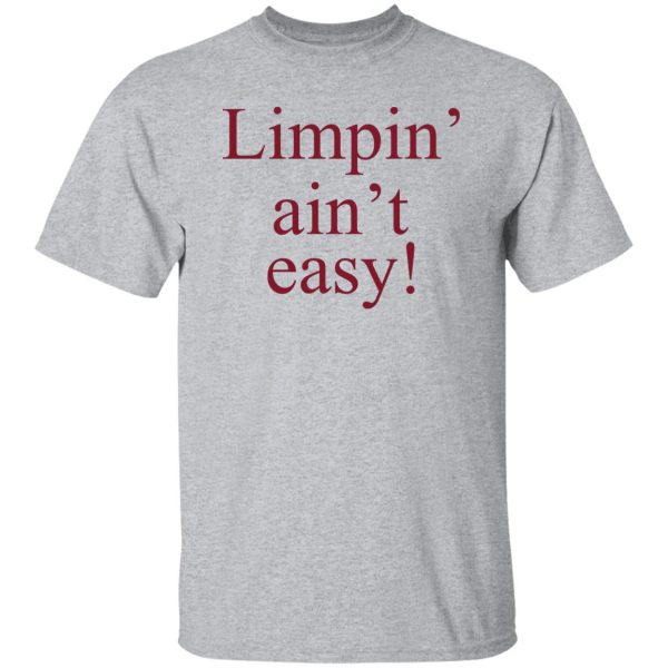Limpin’ Ain’t Easy T-Shirts, Hoodie, Sweatshirt Apparel 11