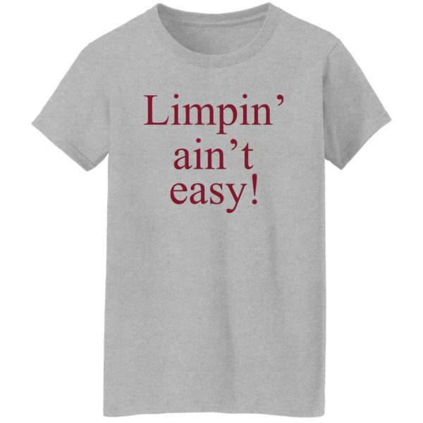 Limpin’ Ain’t Easy T-Shirts, Hoodie, Sweatshirt Apparel 14