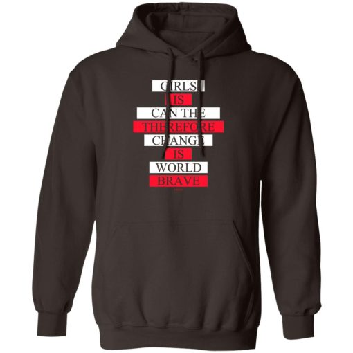 Girls Is Can The Therefore Change Is World Brave T-Shirts, Hoodie, Sweatshirt - Image 3