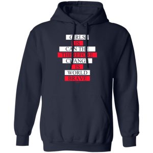 Girls Is Can The Therefore Change Is World Brave T-Shirts, Hoodie, Sweatshirt 15