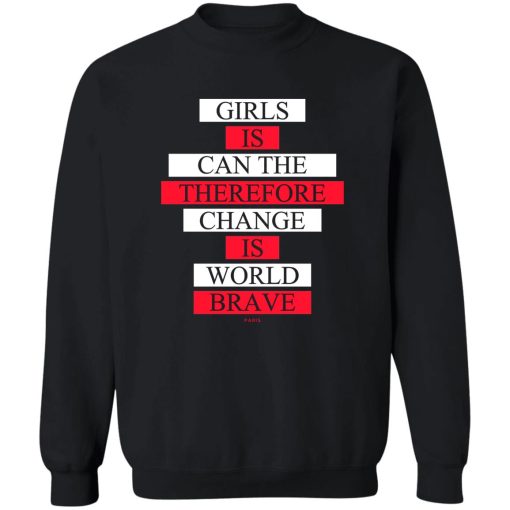 Girls Is Can The Therefore Change Is World Brave T-Shirts, Hoodie, Sweatshirt 5