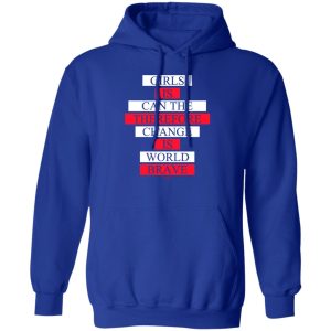 Girls Is Can The Therefore Change Is World Brave T-Shirts, Hoodie, Sweatshirt Apparel 2