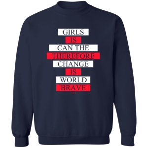 Girls Is Can The Therefore Change Is World Brave T-Shirts, Hoodie, Sweatshirt 17