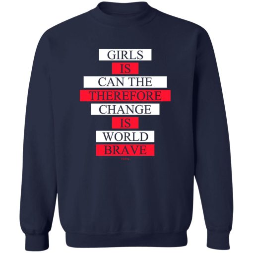 Girls Is Can The Therefore Change Is World Brave T-Shirts, Hoodie, Sweatshirt 6