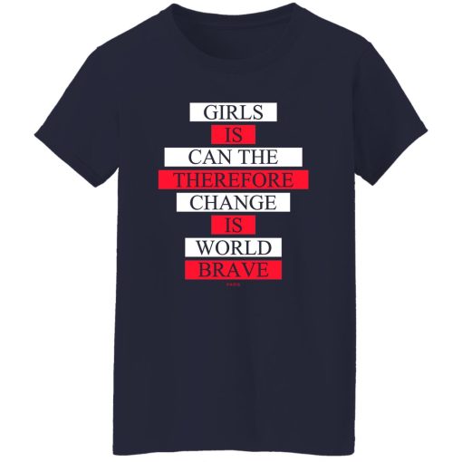 Girls Is Can The Therefore Change Is World Brave T-Shirts, Hoodie, Sweatshirt - Image 11