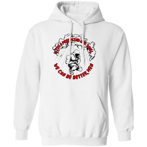 With A Free Mind And Soul We Can Be Better Men T-Shirts, Hoodie, Sweatshirt 2