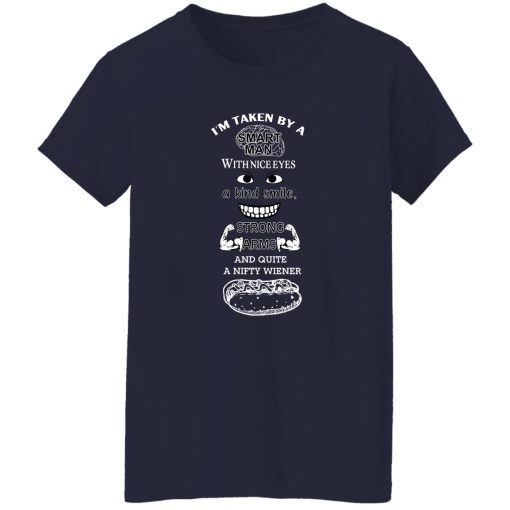 I'm Taken By A Smart Man With Nice Eyes A Kind Smile Strong Arms T-Shirts, Hoodie, Sweatshirt 11