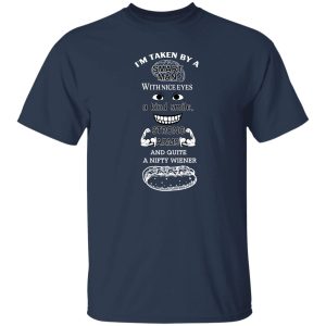 I'm Taken By A Smart Man With Nice Eyes A Kind Smile Strong Arms T-Shirts, Hoodie, Sweatshirt 19