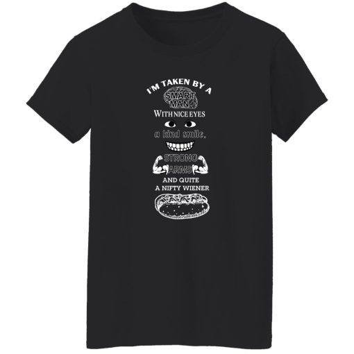 I'm Taken By A Smart Man With Nice Eyes A Kind Smile Strong Arms T-Shirts, Hoodie, Sweatshirt - Image 12