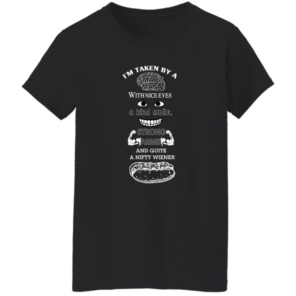 I’m Taken By A Smart Man With Nice Eyes A Kind Smile Strong Arms T-Shirts, Hoodie, Sweatshirt Apparel 14