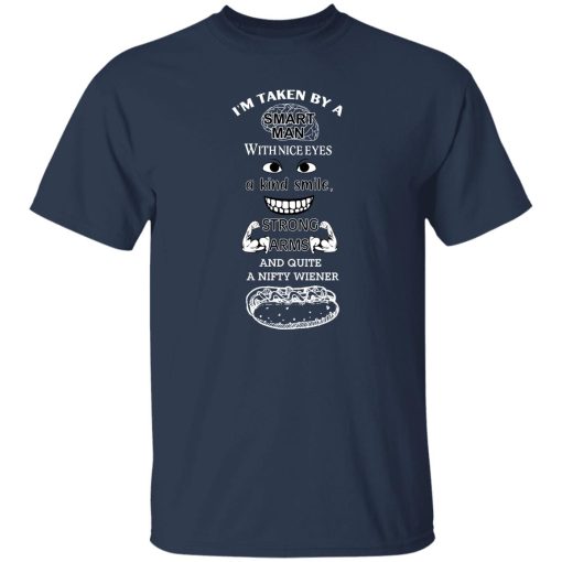 I'm Taken By A Smart Man With Nice Eyes A Kind Smile Strong Arms T-Shirts, Hoodie, Sweatshirt 8