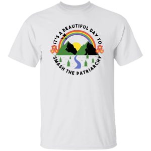 It's A Beautiful Day To Smash The Patriarchy T-Shirts, Hoodie, Sweatshirt 19