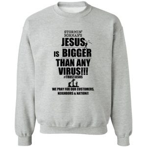 Stormin' Norman's Jesus Is Bigger Than Any Virus T-Shirts, Hoodie, Sweatshirt 15
