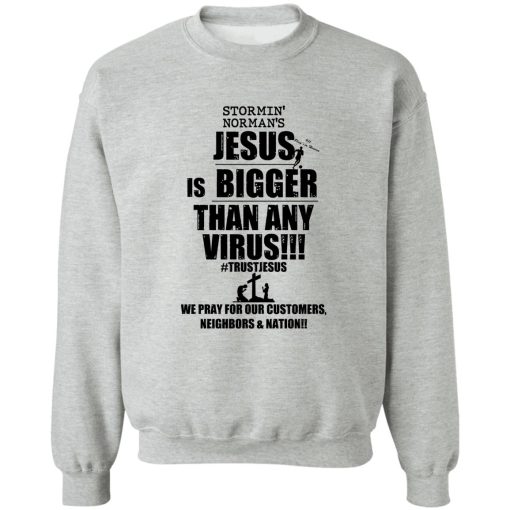 Stormin' Norman's Jesus Is Bigger Than Any Virus T-Shirts, Hoodie, Sweatshirt 4