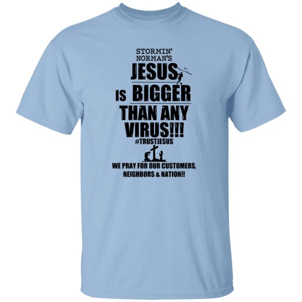 Stormin’ Norman’s Jesus Is Bigger Than Any Virus T-Shirts, Hoodie, Sweatshirt Apparel 9