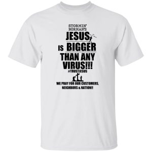 Stormin' Norman's Jesus Is Bigger Than Any Virus T-Shirts, Hoodie, Sweatshirt 19