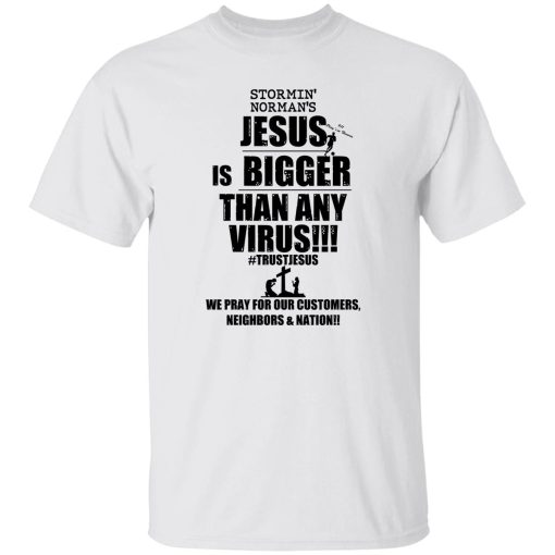 Stormin' Norman's Jesus Is Bigger Than Any Virus T-Shirts, Hoodie, Sweatshirt 8