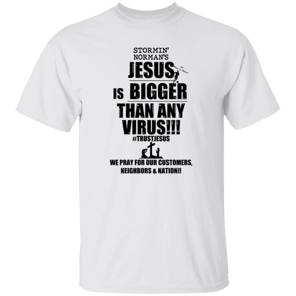 Stormin’ Norman’s Jesus Is Bigger Than Any Virus T-Shirts, Hoodie, Sweatshirt Jesus 10