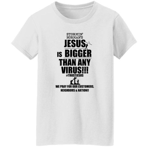 Stormin’ Norman’s Jesus Is Bigger Than Any Virus T-Shirts, Hoodie, Sweatshirt Jesus 13