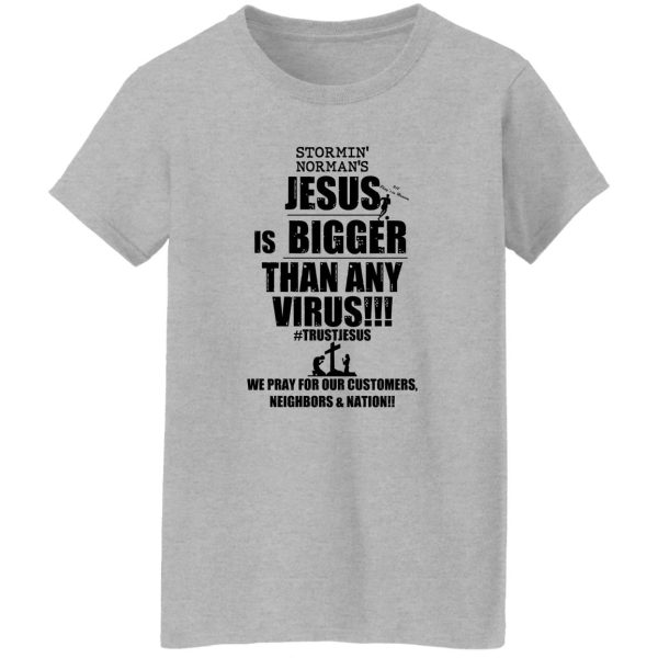 Stormin’ Norman’s Jesus Is Bigger Than Any Virus T-Shirts, Hoodie, Sweatshirt Apparel 14