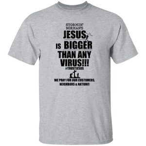 Stormin' Norman's Jesus Is Bigger Than Any Virus T-Shirts, Hoodie, Sweatshirt 20