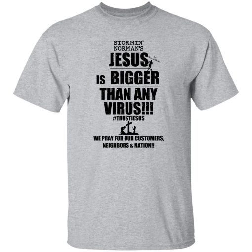 Stormin' Norman's Jesus Is Bigger Than Any Virus T-Shirts, Hoodie, Sweatshirt 9