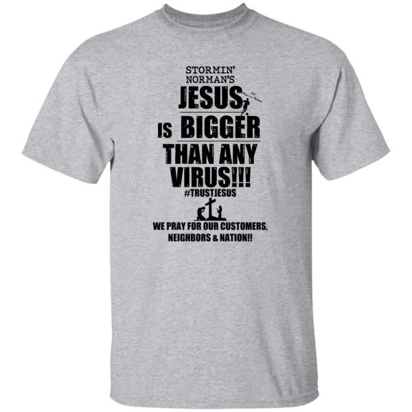 Stormin’ Norman’s Jesus Is Bigger Than Any Virus T-Shirts, Hoodie, Sweatshirt Apparel 11