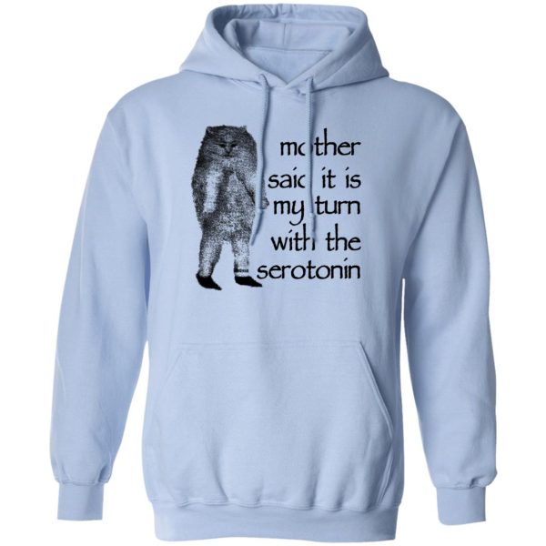 Mother Said It Is My Turn With The Serotonin T-Shirts, Hoodie, Sweatshirt Apparel 5