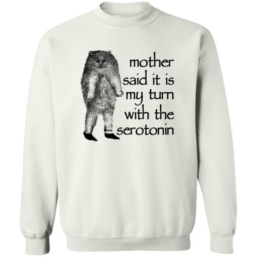 Mother Said It Is My Turn With The Serotonin T-Shirts, Hoodie, Sweatshirt - Image 5