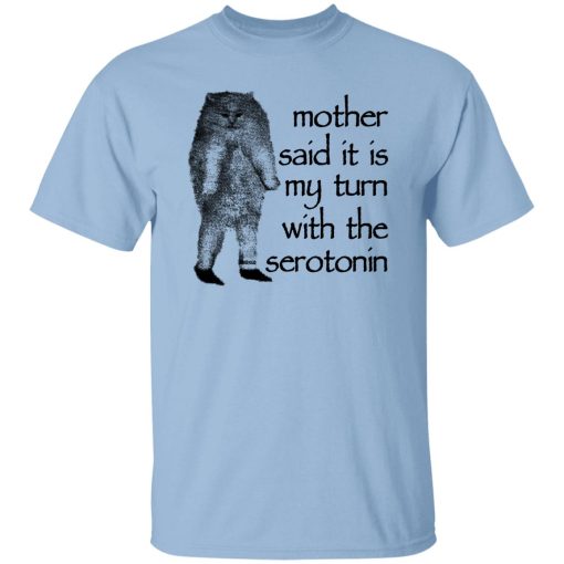 Mother Said It Is My Turn With The Serotonin T-Shirts, Hoodie, Sweatshirt - Image 7