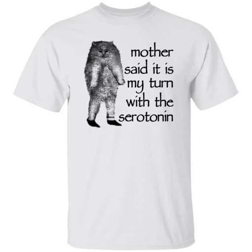 Mother Said It Is My Turn With The Serotonin T-Shirts, Hoodie, Sweatshirt - Image 8