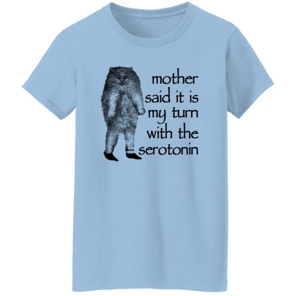 Mother Said It Is My Turn With The Serotonin T-Shirts, Hoodie, Sweatshirt Apparel 12