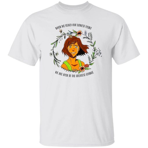 The Legend of Korra Floral Quote When We Reach Our Lowest Point We Are Open To The Greatest Change T-Shirts, Hoodie, Sweatshirt 3