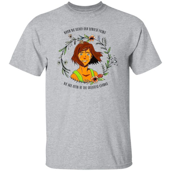 The Legend of Korra Floral Quote When We Reach Our Lowest Point We Are Open To The Greatest Change T-Shirts, Hoodie, Sweatshirt Apparel 11