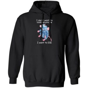 I Don’t Want To Cook Anymore I Want To Die Funny Mouse T-Shirts, Hoodie, Sweatshirt Animals