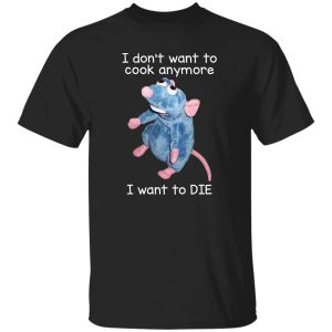I Don't Want To Cook Anymore I Want To Die Funny Mouse T-Shirts, Hoodie, Sweatshirt 6