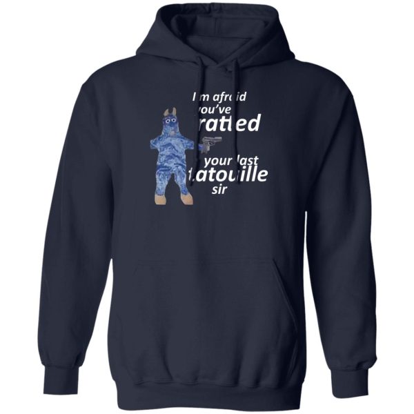 I’m Afraid You’ve Ratted Your Last Tatouille Sir T-Shirts, Hoodie, Sweatshirt Apparel 6