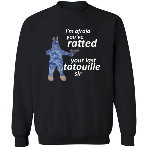 I'm Afraid You've Ratted Your Last Tatouille Sir T-Shirts, Hoodie, Sweatshirt - Image 3