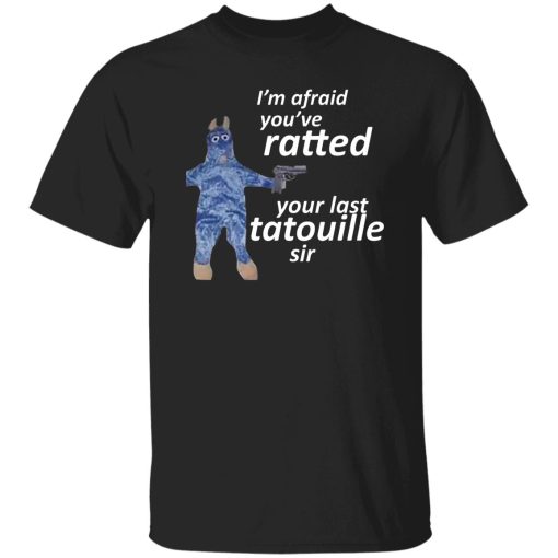 I'm Afraid You've Ratted Your Last Tatouille Sir T-Shirts, Hoodie, Sweatshirt - Image 4