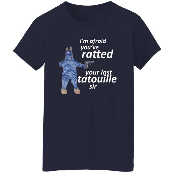 I’m Afraid You’ve Ratted Your Last Tatouille Sir T-Shirts, Hoodie, Sweatshirt Apparel 14