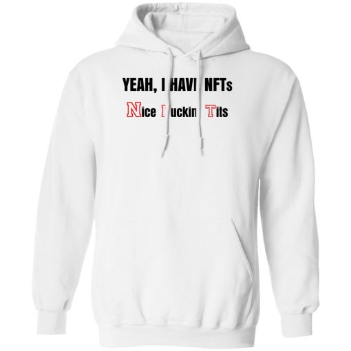 Yeah I Have NFTs Nice Fuckin' Tits T-Shirts, Hoodie, Sweatshirt 2