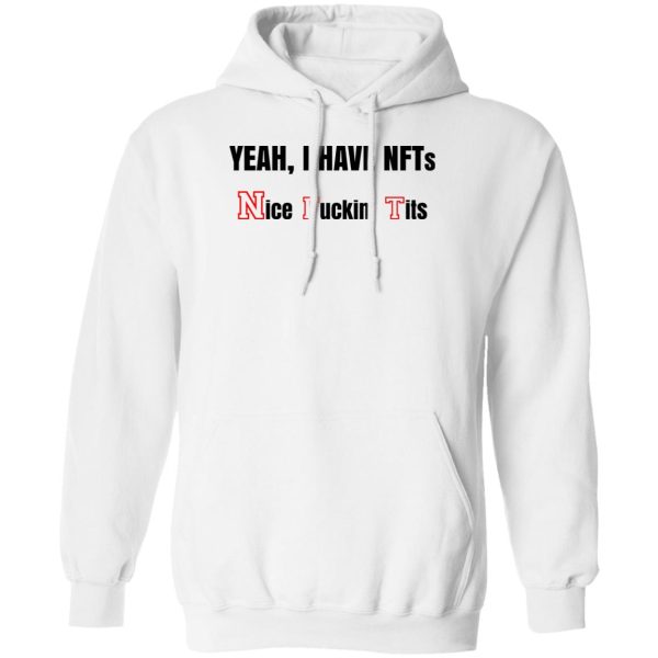 Yeah I Have NFTs Nice Fuckin’ Tits T-Shirts, Hoodie, Sweatshirt Apparel 4