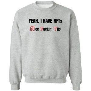 Yeah I Have NFTs Nice Fuckin' Tits T-Shirts, Hoodie, Sweatshirt 15
